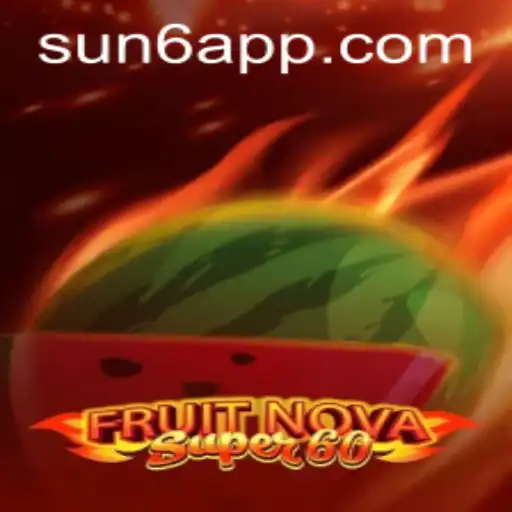 Discover the Exciting World of FruitNovaSuper60 and the Power of SUN6